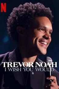 Movie poster of Trevor Noah: I Wish You Would